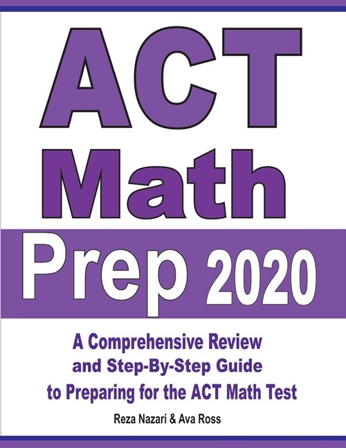 ACT Math Prep 2020: A Comprehensive Review and Step-By-Step Guide to Preparing for the ACT Math Test (Paperback)