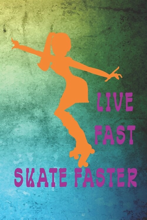 Live Fast Skate Faster: Roller Derby Notebook Journal Composition Blank Lined Diary Notepad 120 Pages Paperback Green (Paperback)