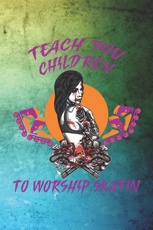 Teach You Children To Worship Skatin: Roller Derby Notebook Journal Composition Blank Lined Diary Notepad 120 Pages Paperback Green (Paperback)