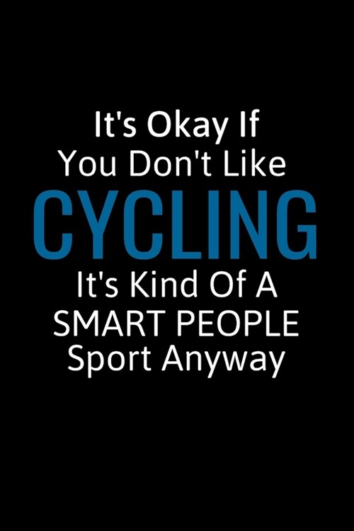 Its Okay If You Dont Like Cycling: Cycling Gifts For Women, Men & Kids, Inspirational Blank Small Lined Sport Journals To Write In (Paperback)