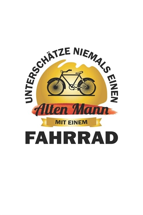 Untersch?ze niemals einen alten Mann mit einem Fahrrad: Monatsplaner, Termin-Kalender - Geschenk-Idee f? Fahrrad-Fahrer - A5 - 120 Seiten (Paperback)