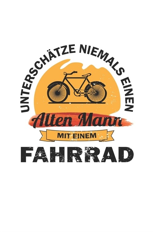 Untersch?ze niemals einen alten Mann mit einem Fahrrad: Monatsplaner, Termin-Kalender - Geschenk-Idee f? Fahrrad-Fahrer - A5 - 120 Seiten (Paperback)