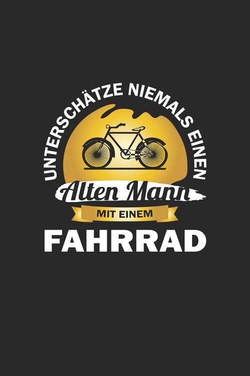 Untersch?ze niemals einen alten Mann mit einem Fahrrad: Monatsplaner, Termin-Kalender - Geschenk-Idee f? Fahrrad-Fahrer - A5 - 120 Seiten (Paperback)