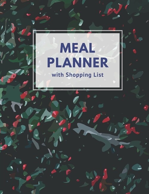 Meal Planner with Shopping List: Track and Plan Your Meal Weekly 52 Week Monday to Sunday Food Planner Diary Journal 8.5 x 11 Inch Notebook (Volume 6) (Paperback)