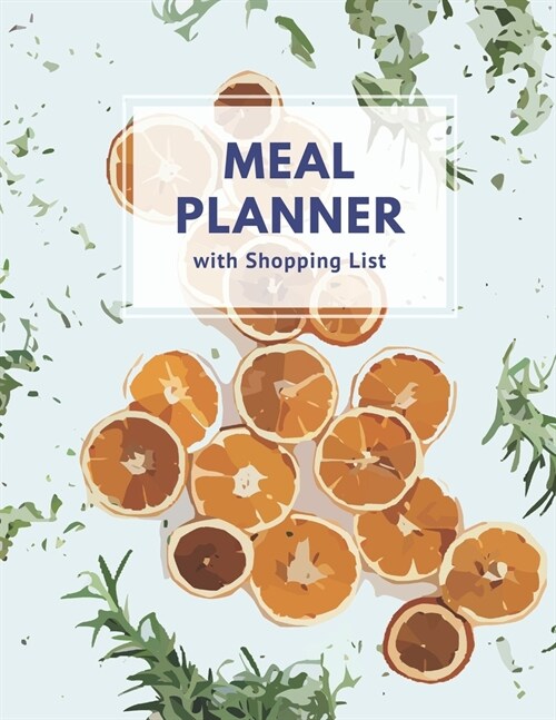 Meal Planner with Shopping List: Track and Plan Your Meal Weekly 52 Week Monday to Sunday Food Planner Diary Journal 8.5 x 11 Inch Notebook (Volume 8) (Paperback)
