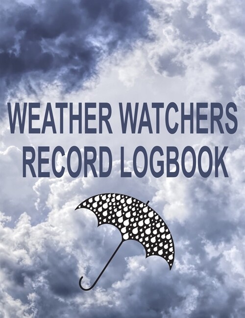 Weather Watchers Record Logbook: 8.5 x 11 Meteorologist Climatology Notebook Journal for Adults with Custom Interior Holds 2 Years of Daily Meteorol (Paperback)