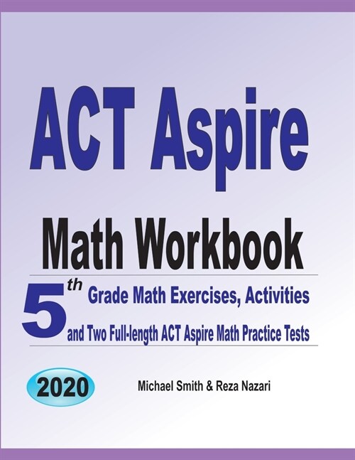 ACT Aspire Math Workbook: 5th Grade Math Exercises, Activities, and Two Full-Length ACT Aspire Math Practice Tests (Paperback)