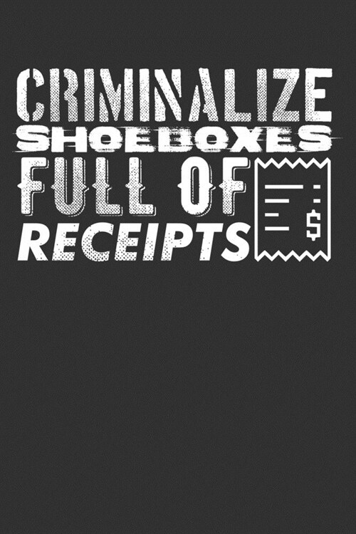 Criminalize Shoeboxes Full Of Receipts: Blank Lined Notebook (Paperback)