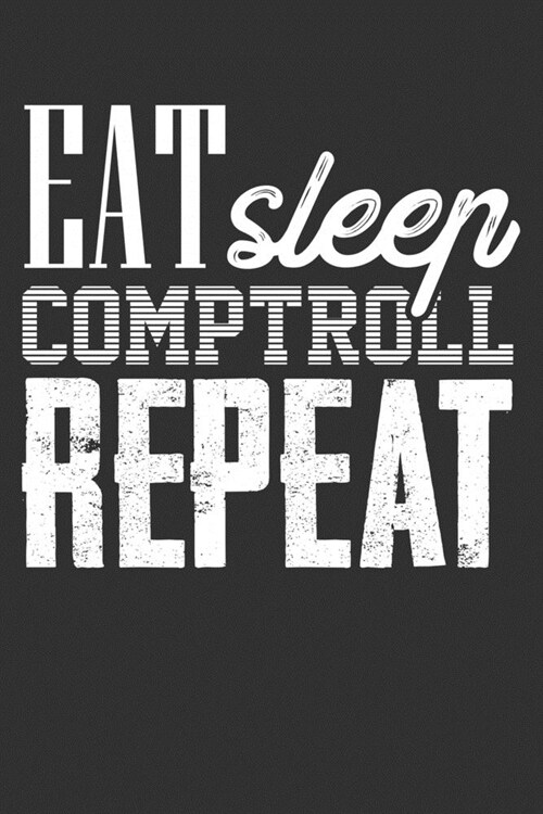 Eat Sleep Comptroll Repeat: Blank Lined Notebook (Paperback)