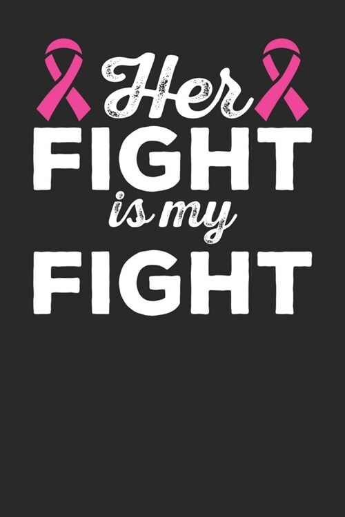 Her Fight is My Fight: Blank Lined Notebook for Breast Cancer Fighter - 6x9 Inch - 120 Pages (Paperback)