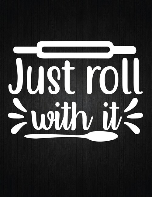 Just roll with it: Recipe Notebook to Write In Favorite Recipes - Best Gift for your MOM - Cookbook For Writing Recipes - Recipes and Not (Paperback)