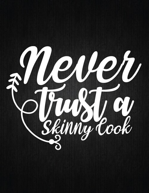 Never trust a skinny cook: Recipe Notebook to Write In Favorite Recipes - Best Gift for your MOM - Cookbook For Writing Recipes - Recipes and Not (Paperback)