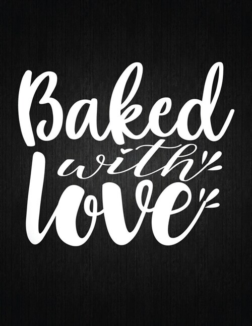 Baked with love: Recipe Notebook to Write In Favorite Recipes - Best Gift for your MOM - Cookbook For Writing Recipes - Recipes and Not (Paperback)