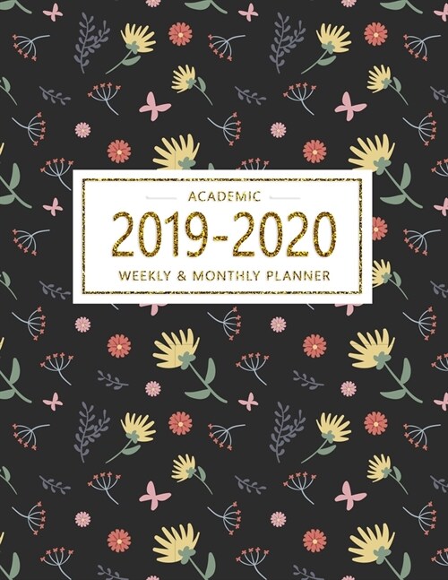 Academic 2019-2020 Weekly & Monthly Planner: Planner Weekly and Monthly: Floral Flowers Calendar Schedule, Projects and Exams Academic Organizer and L (Paperback)