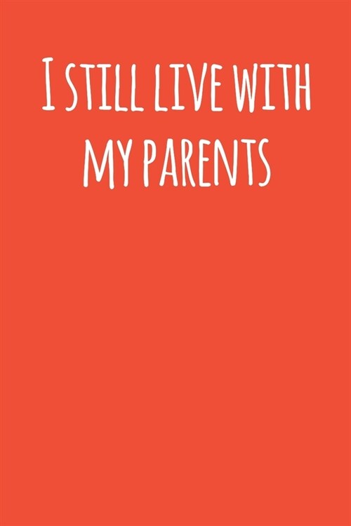 Still Live With My Parents: Blank Lined Notebook for Cryptocurrency - 6x9 Inch - 120 Pages (Paperback)