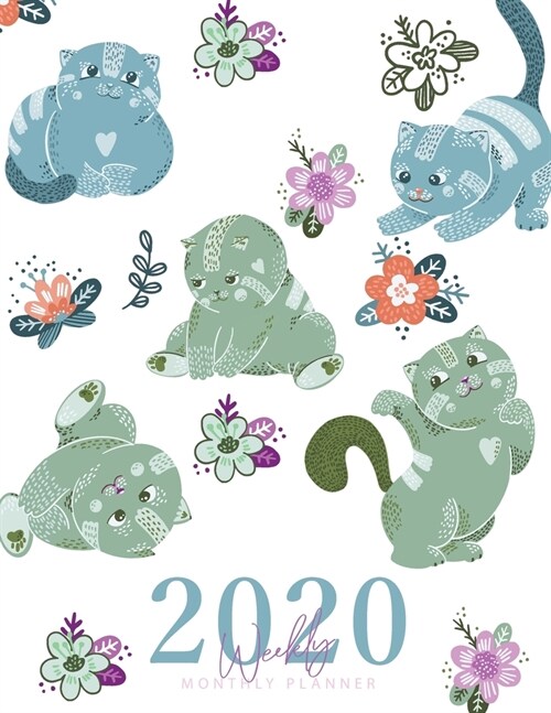 2020 Weekly Monthly Planner: Cute Floral Cartoon Cats Cover - 2020 Daily Weekly Monthly Calendar Planner - January 2020 through December 2020 - To (Paperback)