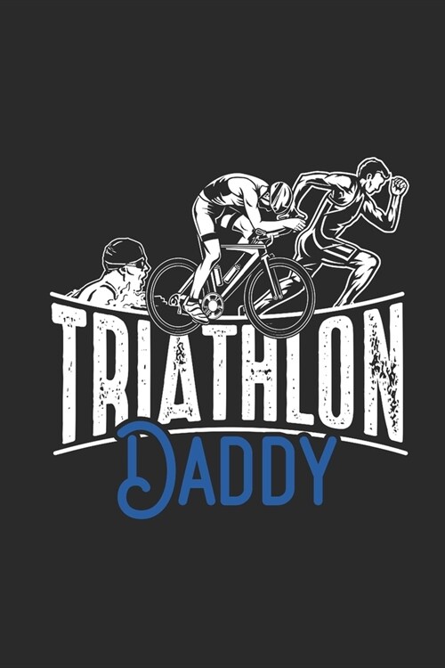 Triathlon Daddy: Triathlon Notebook, Blank Lined (6 x 9 - 120 pages) Sports and Recreations Themed Notebook for Daily Journal, Diary, (Paperback)