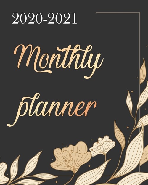 Monthly Planner 2020-2021: Golden Bloom and Black, 24 Months Academic Schedule With Insporational Quotes And Holiday. (Paperback)