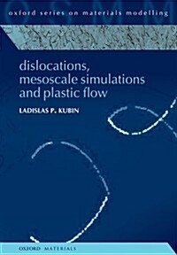 Dislocations, Mesoscale Simulations and Plastic Flow (Hardcover)