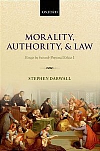 Morality, Authority, and Law : Essays in Second-personal Ethics I (Paperback)