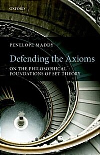 Defending the Axioms : On the Philosophical Foundations of Set Theory (Paperback)