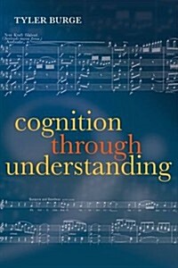 Cognition Through Understanding : Self-Knowledge, Interlocution, Reasoning, Reflection: Philosophical Essays, Volume 3 (Paperback)