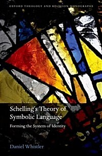 Schellings Theory of Symbolic Language : Forming the System of Identity (Hardcover)