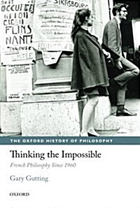 Thinking the Impossible : French Philosophy Since 1960 (Paperback)
