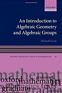 An Introduction to Algebraic Geometry and Algebraic Groups (Paperback)