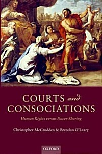 Courts and Consociations : Human Rights Versus Power-Sharing (Hardcover)