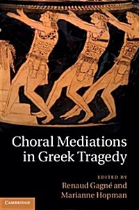Choral Mediations in Greek Tragedy (Hardcover)