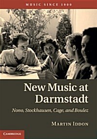 New Music at Darmstadt : Nono, Stockhausen, Cage, and Boulez (Hardcover)