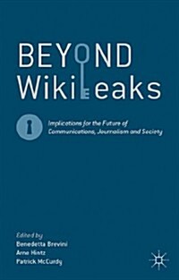 Beyond WikiLeaks : Implications for the Future of Communications, Journalism and Society (Paperback)