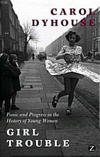 Girl Trouble : Panic and Progress in the History of Young Women (Paperback)