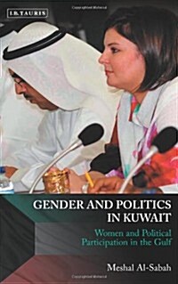 Gender and Politics in Kuwait : Women and Political Participation in the Gulf (Hardcover)