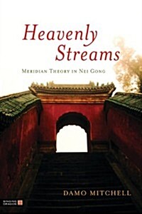 Heavenly Streams : Meridian Theory in Nei Gong (Paperback)