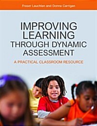 Improving Learning Through Dynamic Assessment : A Practical Classroom Resource (Paperback)