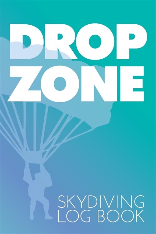 DROP ZONE Skydiving Log Book: A Handy Journal to Record Over 100 Jumps (Paperback)