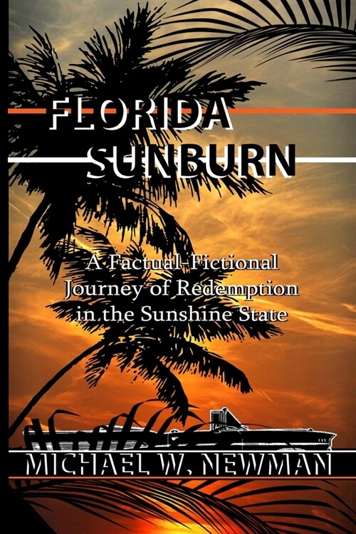 Florida Sunburn: A Factual-Fictional Journey of Redemption in the Sunshine State (Paperback)