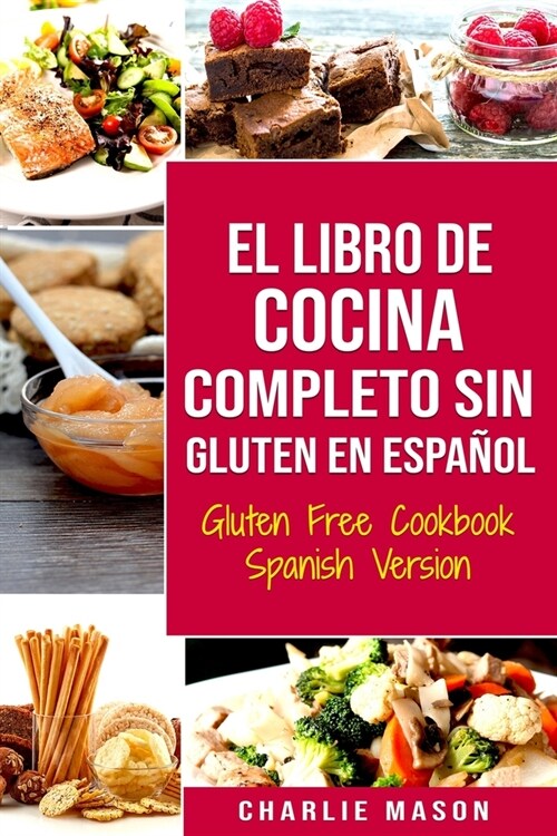 El Libro De Cocina Completo Sin Gluten En Espa?l/ Gluten Free Cookbook Spanish Version (Paperback)