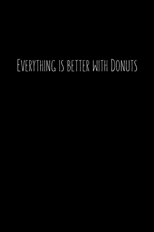 Everything is better with Donuts: Blank Lined Peacock Notebook Journal & Planner - Funny Notebook for Donuts Lovers, Donut gifts (Paperback)