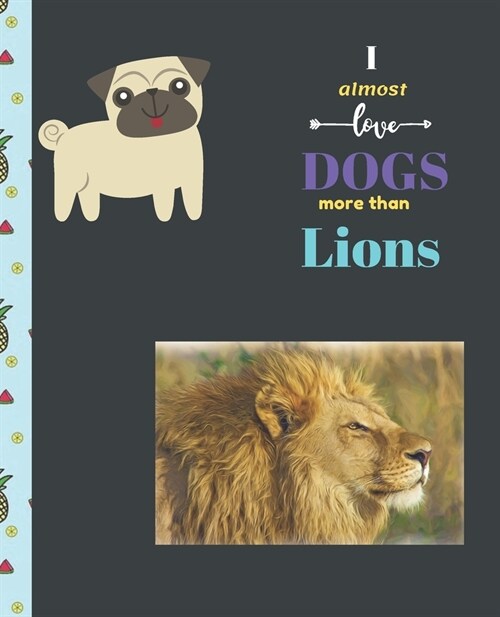 I Almost Love Dogs More than Lions: Cute Composition Notebook Wide College Ruled Lined Paper Journal Card / Notebook Dog Gift For Women Kids Girls Men (Paperback)