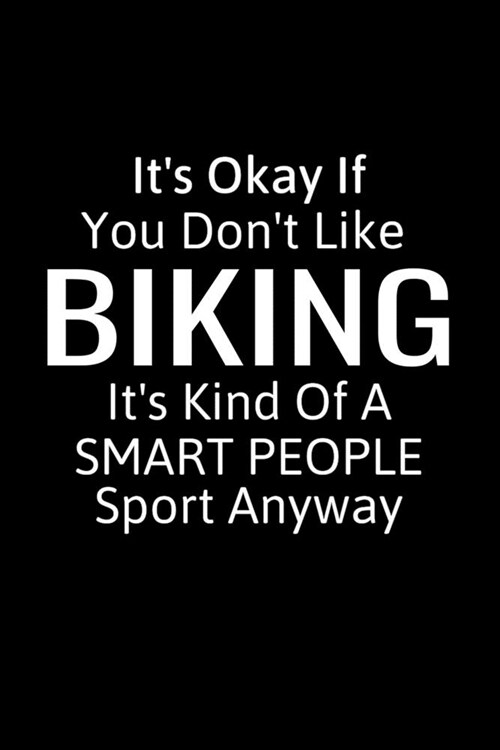 Its Okay If You Dont Like Biking: Biking Gifts To Write In For Women & Men, Inspirational Blank Small Lined Sport Journals (Paperback)