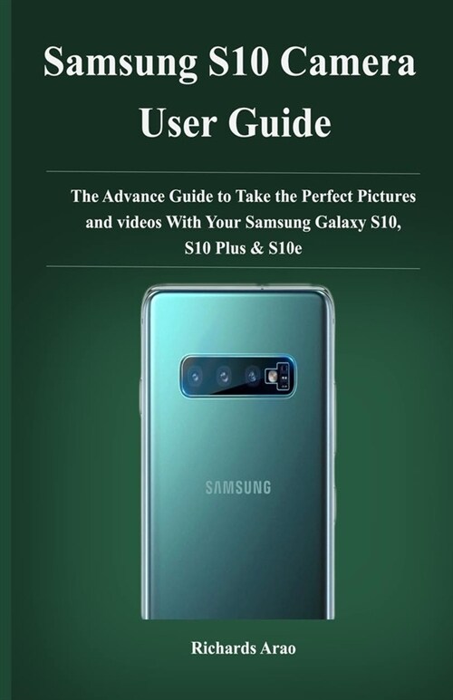 Samsung S10 camera user guide: The advance guide to take your prefect pictures and videos with your Samsung galaxy S10, S10plus and S10e (Paperback)