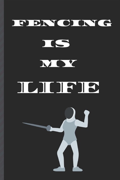 FENCING is MY LIFE: Journal/Diary/Notebook (Paperback)