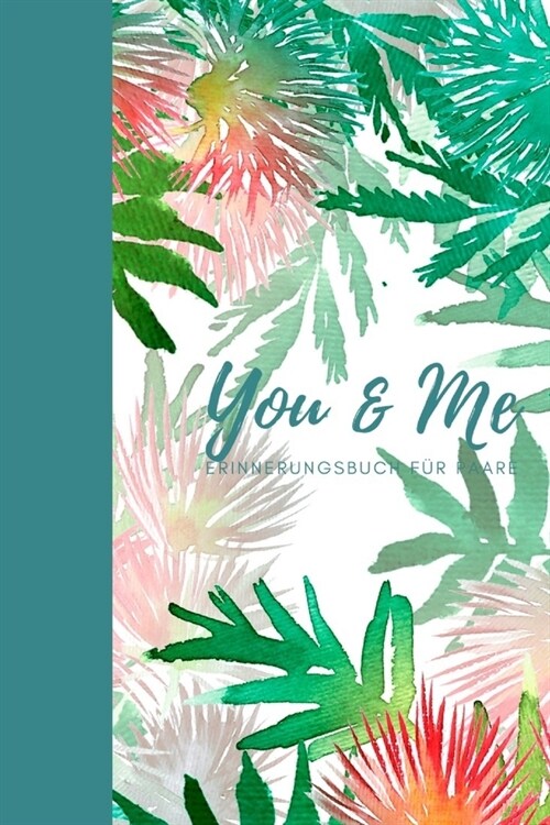 You & Me Erinnerungsbuch f? Paare: Das Erinnerungsbuch f? Paare zum Ausf?len I Geschenkideen f? Freund und Freundin zu jedem Anlass I individuelle (Paperback)