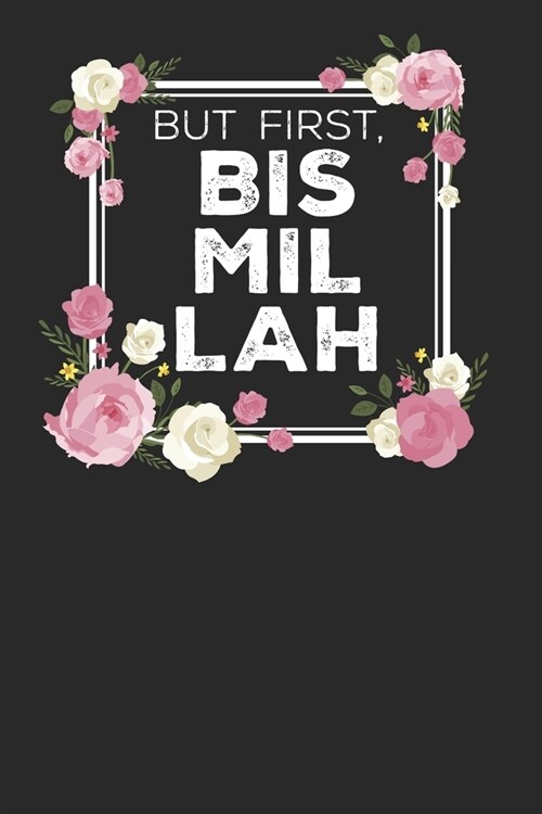 But First Bismillah: Blank Lined Notebook for Muslim - 6x9 Inch - 120 Pages (Paperback)