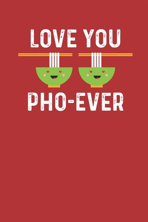 Love You Pho-Ever: Blank Lined Notebook for Banhmi Lover - 6x9 Inch - 120 Pages (Paperback)