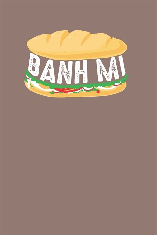Banhmi: Blank Lined Notebook for Banhmi Lover - 6x9 Inch - 120 Pages (Paperback)