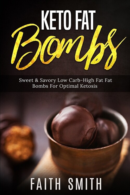 Keto Fat Bombs: Sweet & Savory Low Carb High Fat Fat Bombs For Optimal Ketosis (Paperback)